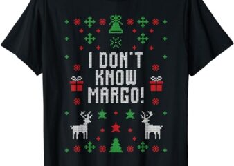Ugly Christmas Sweater I Don’t Know Margo T-Shirt