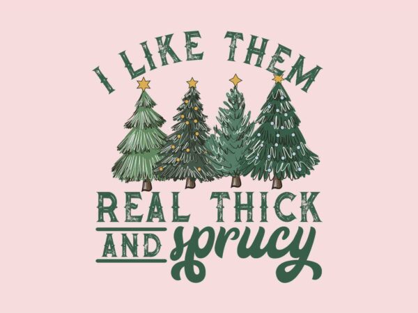 I like them real thick and sprucy svg, pink christmas svg, pink winter svg, pink santa svg, pink santa claus svg, christmas svg t shirt design for sale