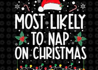 Most Likely To Nap On Christmas Svg, Family Christmas Svg, Christmas Svg, Hat Christmas Svg, Light Christmas Svg t shirt designs for sale
