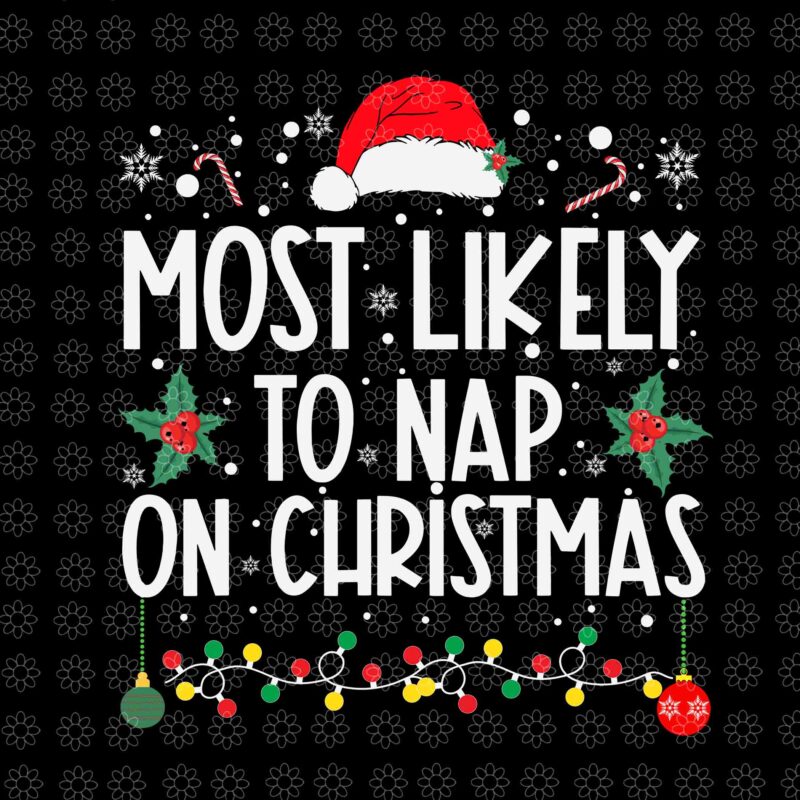 Most Likely To Nap On Christmas Svg, Family Christmas Svg, Christmas Svg, Hat Christmas Svg, Light Christmas Svg