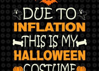 Due to inflation this is my halloween costume svg, halloween svg, halloween costume svg