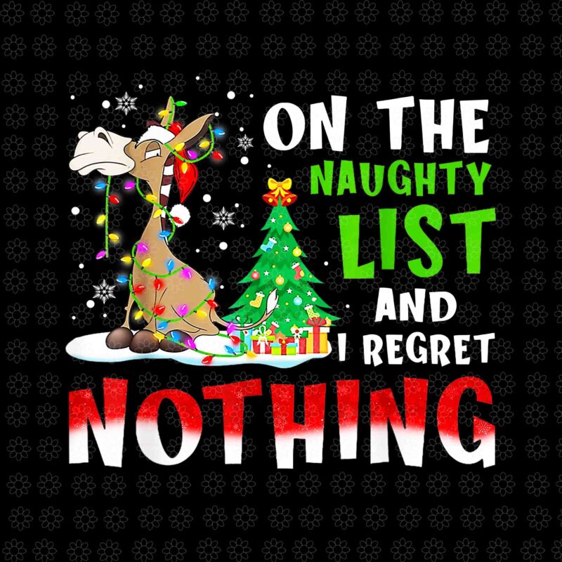 Donkey Christmas On The Naughty List And I Regret Nothing Png, Donkey Christmas Png, Christmas Png, Funny Donkey Christmas Png
