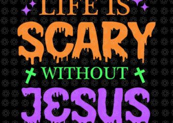 Life Is Scary Without Jesus Halloween Svg, Christian Halloween Svg, Halloween Svg t shirt vector graphic