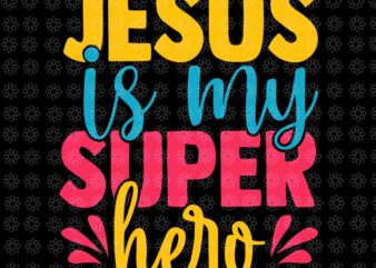 Jesus Is My Superhero Christian Cute Powerful Love God Svg, Jesus Is My Superhero Svg, Jesus Christian Svg, Jesus Svg vector clipart