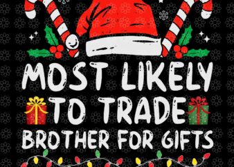 Most likely to trade brother for gifts svg, family christmas svg, santa svg, hat santa svg, santa christmas svg, christmas svg