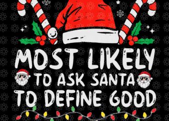 Most Likely To Ask Santa To Define Good Svg, Santa Svg, Hat Santa Svg, Santa Christmas Svg, Christmas Svg t shirt designs for sale