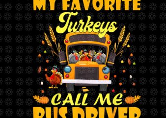 My Favorite Turkeys Call Me Bus Driver School Thanksgiving Png, Thanksgiving Day Png, Turkey Png, Thanksgiving Day Png t shirt designs for sale