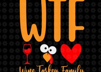 WTF Wine Turkey Family Svg, Thanksgiving Day Svg, Turkey Svg, Turkey Day Svg, WTF Wine Turkey Svg t shirt design for sale