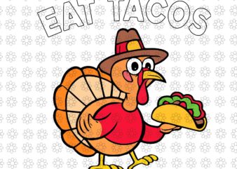 Eat Tacos Mexican Thanksgiving Svg, Thanksgiving Turkey Svg, Thanksgiving Day Svg, Turkey Svg vector clipart