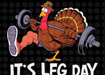 It’s Leg Day Turkey Svg, Funny Workout Turkey Thanksgiving Svg, Workout Turkey Svg, Turkey Svg, Thanksgiving Day Svg t shirt design for sale