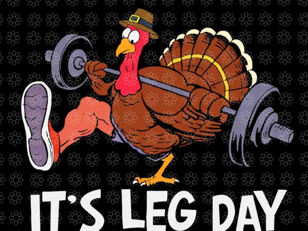 It’s leg day turkey svg, funny workout turkey thanksgiving svg, workout turkey svg, turkey svg, thanksgiving day svg t shirt design for sale