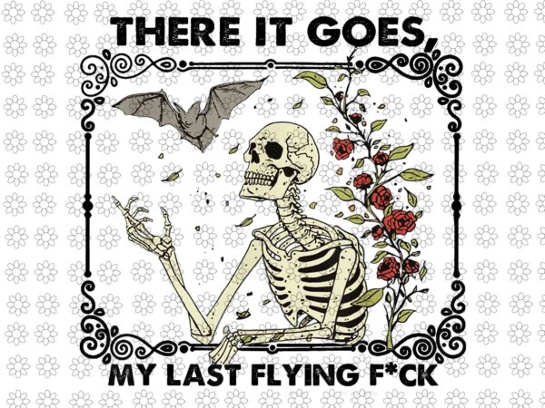 There it goes my last flying f skeletons funny halloween png, skeleton halloween png, halloween png t shirt designs for sale