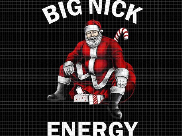 Big nick energy santa christmas png, big nick energy santa png, santa christmas png, christmas png, santa png, christmas png t shirt template
