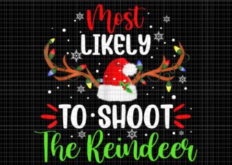 Most Likely To Shoot The Reindeer Santa Christmas Png, Reindeer Santa Png, Reindeer Christmas Png, Christmas Png t shirt designs for sale