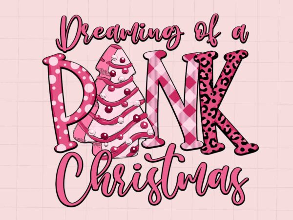 Dreaming of a pink christmas svg, pink christmas svg, pink winter svg, pink santa svg, christmas vibes, pink santa claus t shirt vector illustration