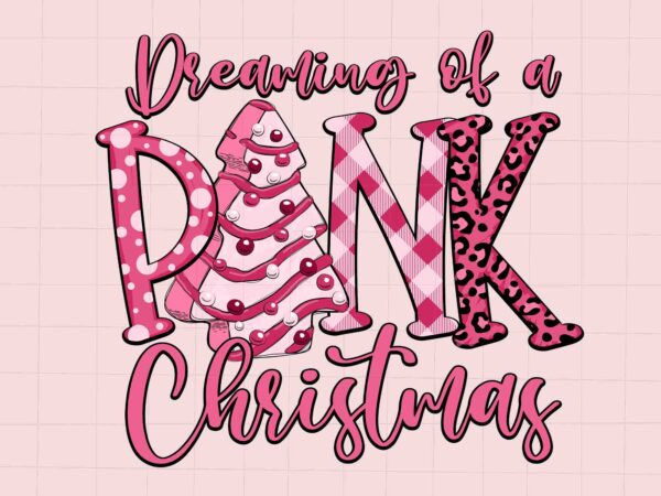 Dreaming of a pink christmas svg, pink christmas svg, pink winter svg, pink santa svg, christmas vibes, pink santa claus t shirt vector illustration Dreaming of a pink christmas svg, pink christmas svg, pink winter svg, pink santa svg, christmas vibes, pink santa claus t shirt vector illustration