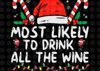 Most Likely To Drink All The Wine Svg, Family Christmas Svg, Santa Svg, Hat Santa Svg, Santa Christmas Svg, Christmas Svg, Wine Christmas t shirt designs for sale