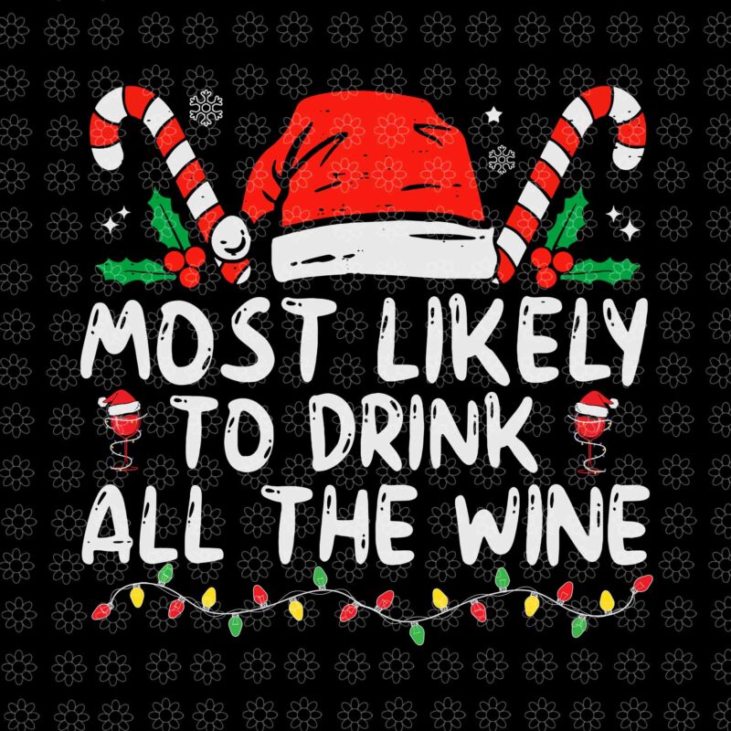 Most Likely To Drink All The Wine Svg, Family Christmas Svg, Santa Svg, Hat Santa Svg, Santa Christmas Svg, Christmas Svg, Wine Christmas