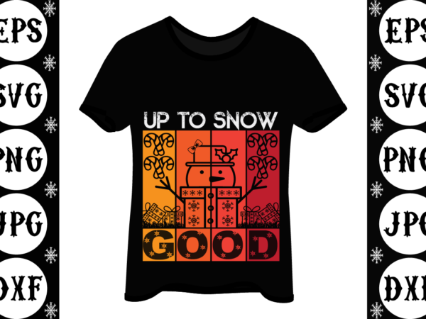 Up to snow good t shirt vector graphic Up to snow good t shirt vector graphic