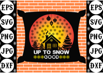Up to snow good t shirt vector graphic