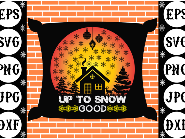Up to snow good t shirt vector graphic