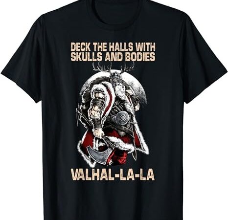 Valhalla-la deck the halls with skulls and bodies christmas t-shirt