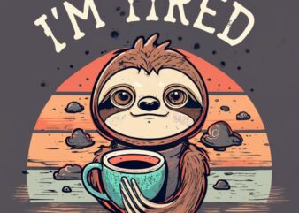 t-shirt design Vintage retro sunset distressed black style design, a cute sloth baby with a cup of coffee, with text (“I’M TIRED”) PNG File
