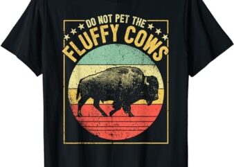 Vintage Buffalo Wild Animal I Do Not Pet Fluffy Cows I Bison T-Shirt