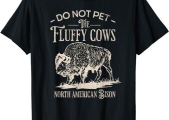 Vintage Do Not Pet the Fluffy Cows North American Bison T-Shirt