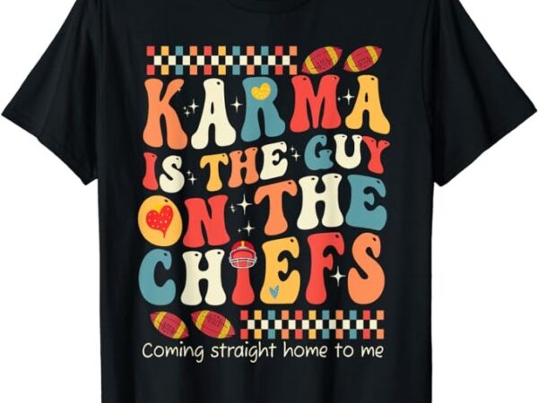 Vintage funny groovy karma is the guy on the chief t-shirt png file