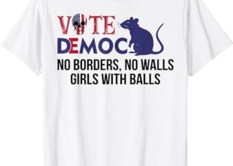 Vote Democrat No borders No walls Girls with balls T-Shirt