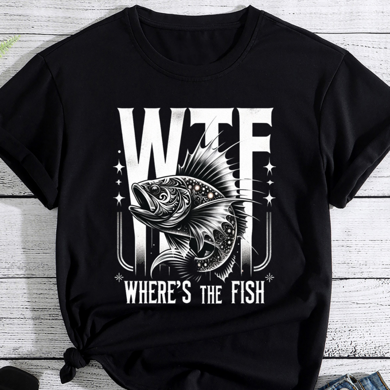 WTF Where’s The Fish Shirt, Funny Fishing Shirt, Fishing Lover Shirt, Fishing Gift Shirt, Gift For Fisherman PNG File