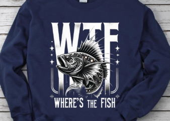 WTF Where’s The Fish Shirt, Funny Fishing Shirt, Fishing Lover Shirt, Fishing Gift Shirt, Gift For Fisherman PNG File