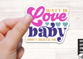 Watt is love baby don’t hertz me Stickers Design