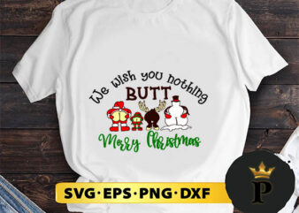 We Wish You Nothing Butt Merry Christmas SVG, Merry Christmas SVG, Xmas SVG PNG DXF EPS