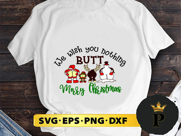We wish you nothing butt merry christmas svg, merry christmas svg, xmas svg png dxf eps t shirt design for sale We wish you nothing butt merry christmas svg, merry christmas svg, xmas svg png dxf eps t shirt design for sale