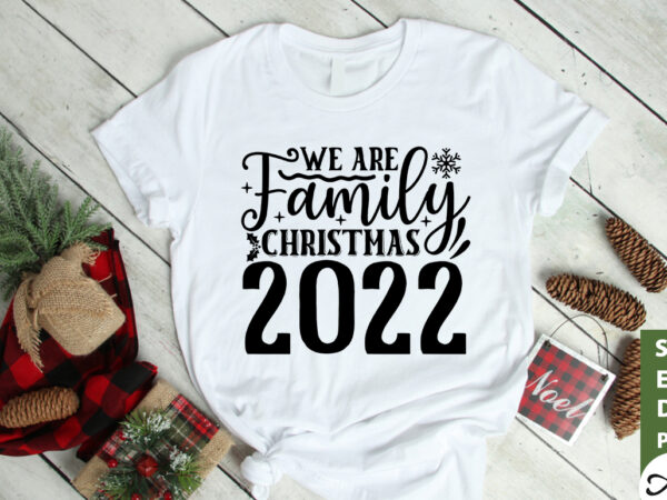 We are family christmas 2022 svg t shirt design for sale