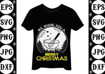 We whisk you a merry christmas t shirt design for sale
