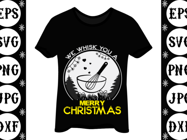 We whisk you a merry christmas t shirt design for sale