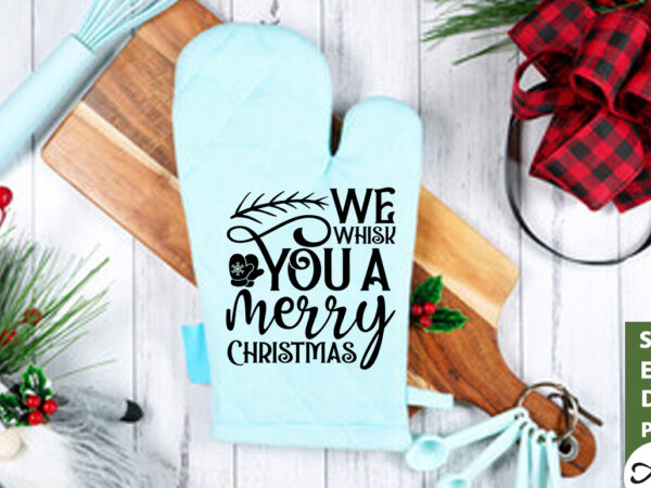 We whisk you a merry christmas pot holder svg t shirt design for sale