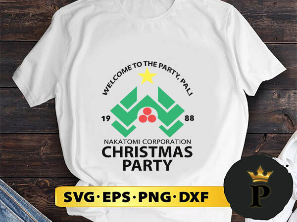 Welcome to the party pal nakatomi corporation christmas party svg, merry christmas svg, xmas svg png dxf eps t shirt design for sale