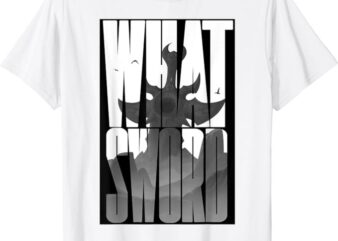 What Sword Shirt What Sword Men Women T-Shirt