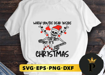 When You Dead Inside But It’s Christmas SVG, Merry Christmas SVG, Xmas SVG PNG DXF EPS