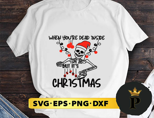 When You Dead Inside But It's Christmas SVG, Merry Christmas SVG, Xmas SVG PNG DXF EPS