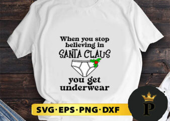 When you stop believing in santa claus you get underwear svg, merry christmas svg, xmas svg png dxf eps