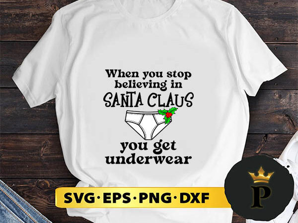 When you stop believing in santa claus you get underwear svg, merry christmas svg, xmas svg png dxf eps t shirt design for sale