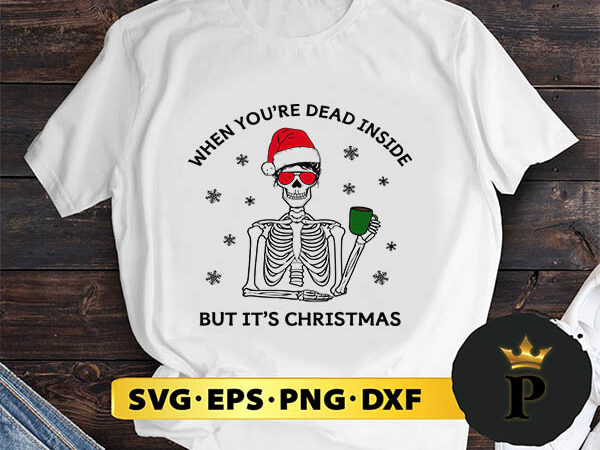 When you’re dead inside but it’s christmas svg, merry christmas svg, xmas svg png dxf eps t shirt design for sale