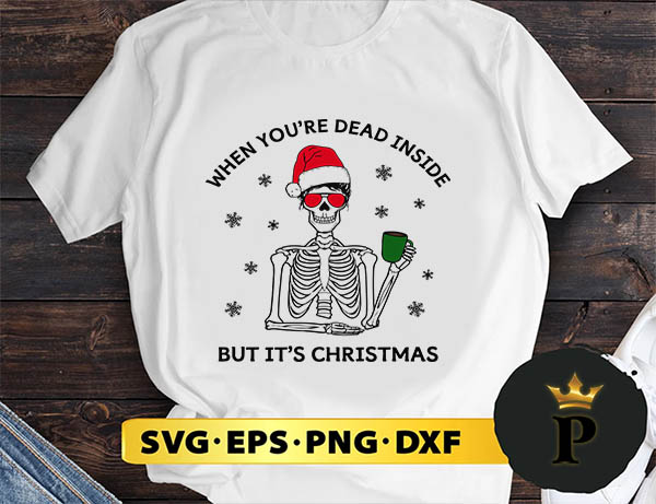 When You're Dead Inside But It's Christmas SVG, Merry Christmas SVG, Xmas SVG PNG DXF EPS