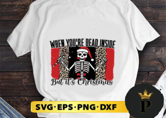 When You’re Dead Inside But It’s Christmas SVG, Merry Christmas SVG, Xmas SVG PNG DXF EPS t shirt design for sale