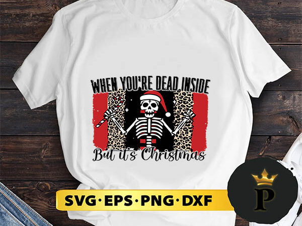 When you’re dead inside but it’s christmas svg, merry christmas svg, xmas svg png dxf eps t shirt design for sale